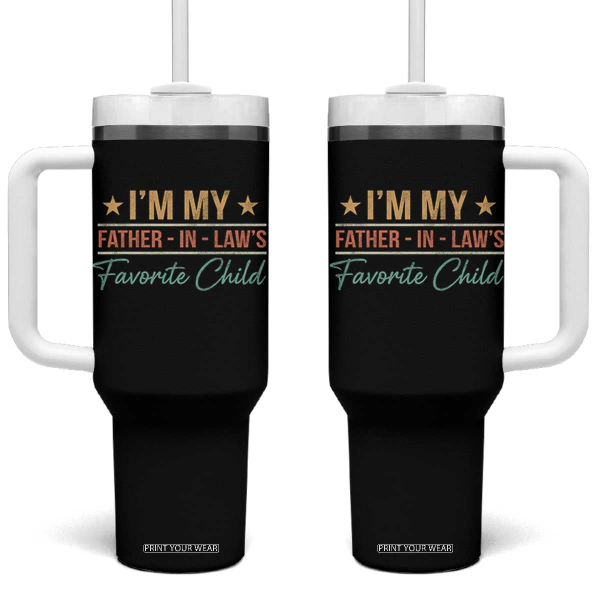 I Am My Father In Laws Favorite Child Tumbler With Handle Funny Parent TS11 One Size: 40 oz Black Print Your Wear