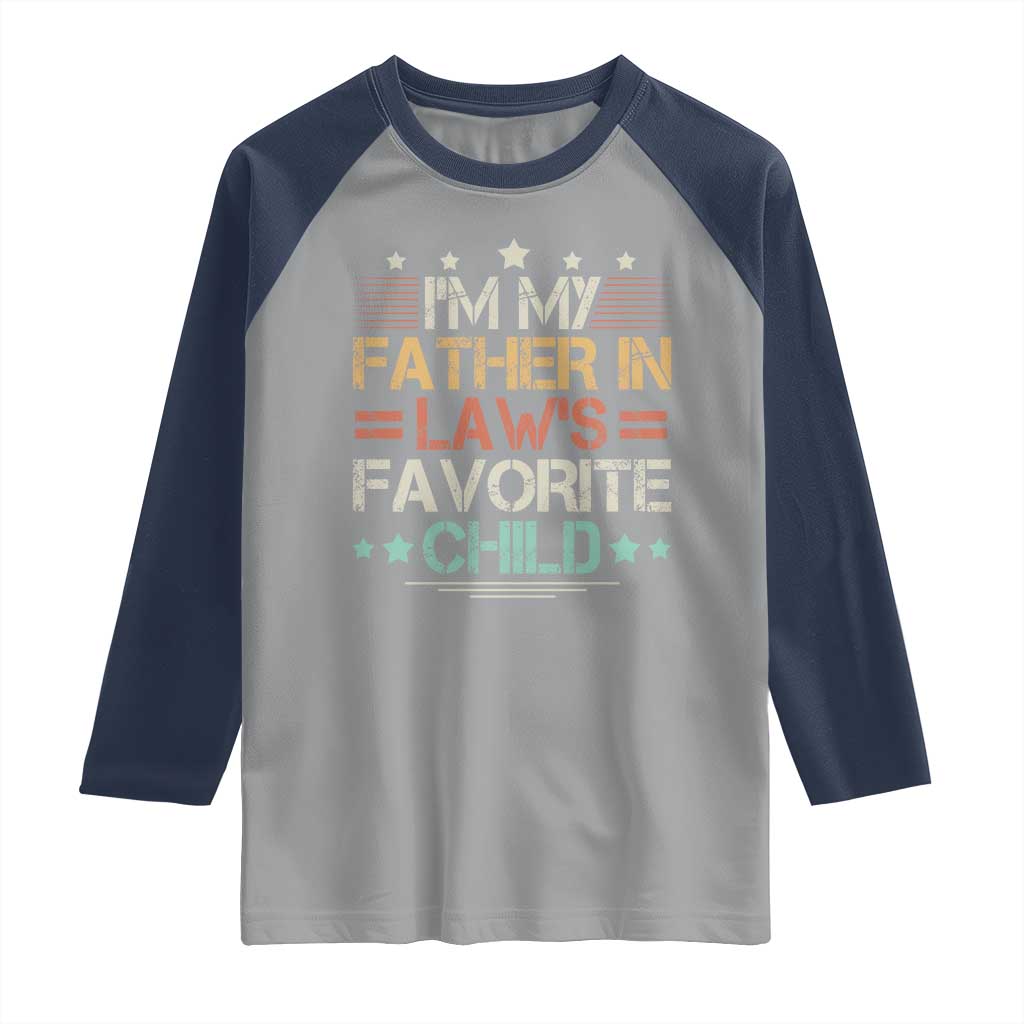 I Am My Father In Laws Favorite Child Raglan Shirt Family Humor TS11 Sport Gray Navy Print Your Wear