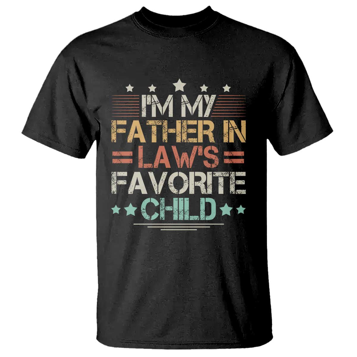 I Am My Father In Laws Favorite Child T Shirt Family Humor TS11 Black Print Your Wear