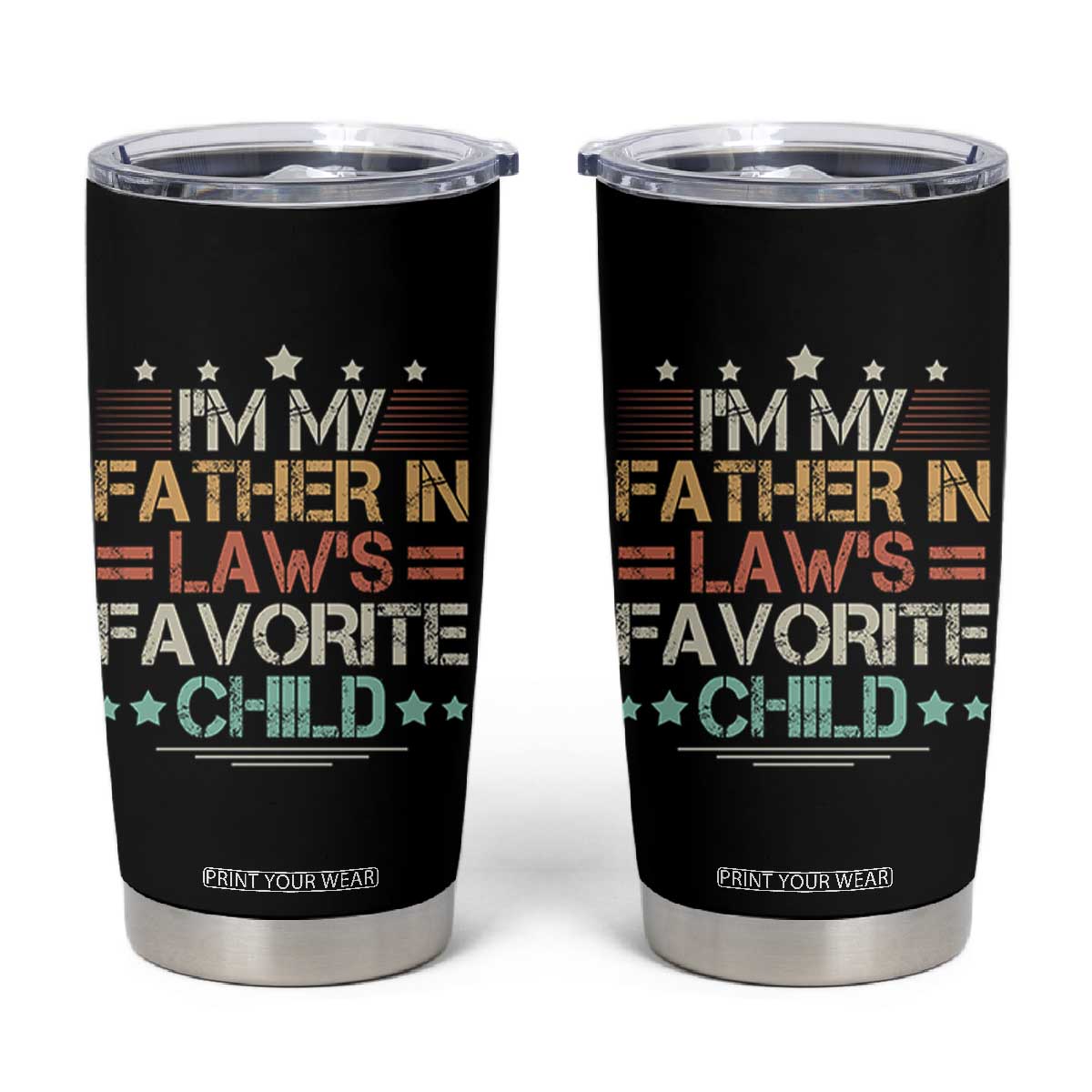 I Am My Father In Laws Favorite Child Tumbler Cup Family Humor TS11 Black Print Your Wear