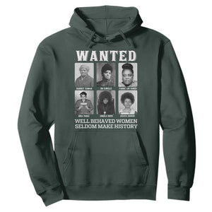 Wanted Well Behaved Women Seldom Make History Hoodie Black Woman Leaders Black History Month TS11 Dark Forest Green Print Your Wear