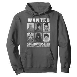 Wanted Well Behaved Women Seldom Make History Hoodie Black Woman Leaders Black History Month TS11 Dark Heather Print Your Wear