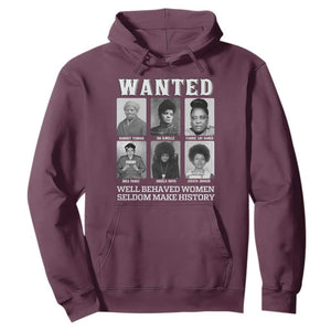 Wanted Well Behaved Women Seldom Make History Hoodie Black Woman Leaders Black History Month TS11 Maroon Print Your Wear