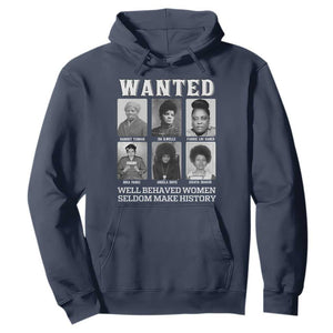 Wanted Well Behaved Women Seldom Make History Hoodie Black Woman Leaders Black History Month TS11 Navy Print Your Wear