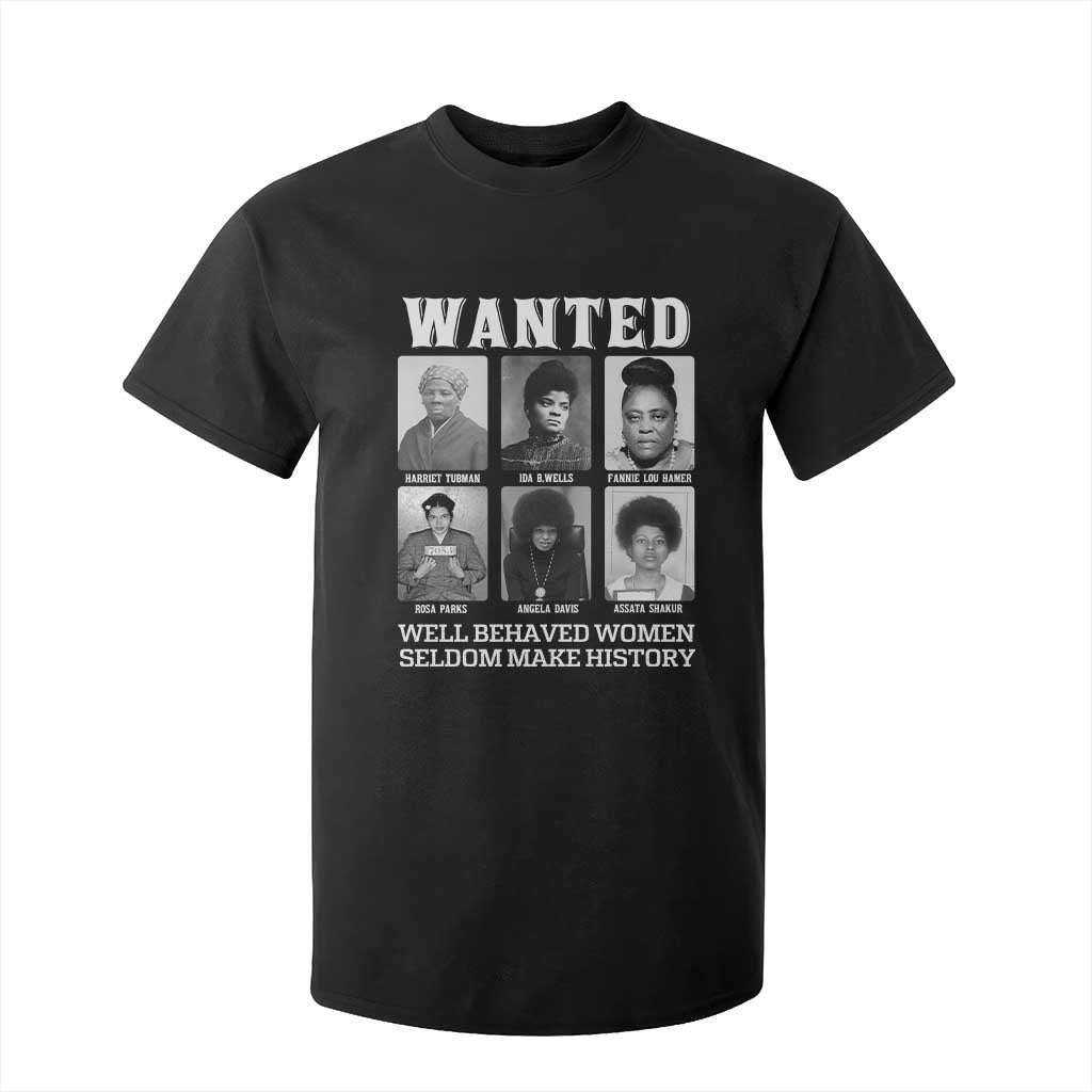 Wanted Well Behaved Women Seldom Make History T Shirt For Kid Black Woman Leaders Black History Month TS11 Black Print Your Wear