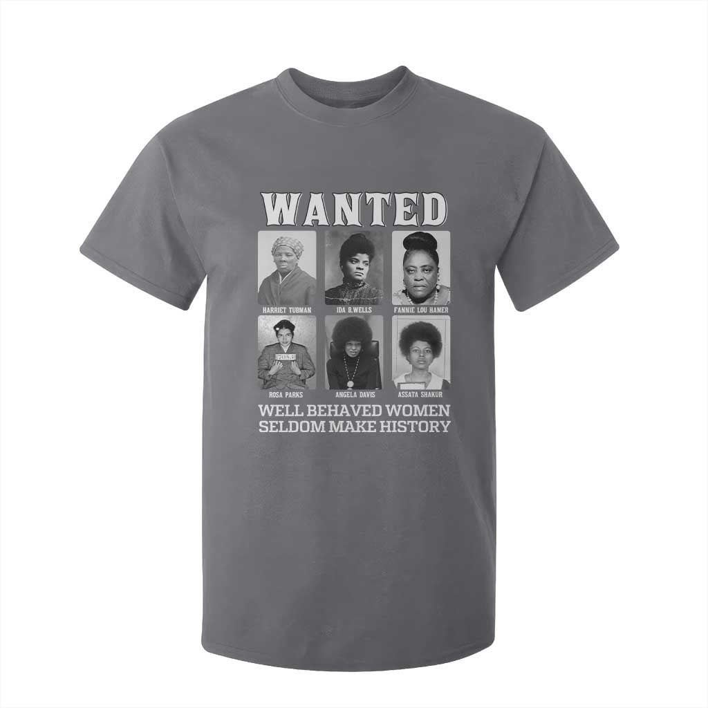 Wanted Well Behaved Women Seldom Make History T Shirt For Kid Black Woman Leaders Black History Month TS11 Charcoal Print Your Wear