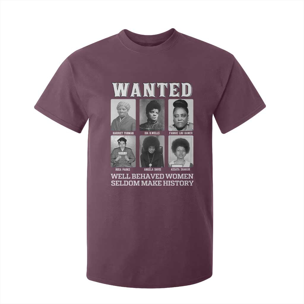 Wanted Well Behaved Women Seldom Make History T Shirt For Kid Black Woman Leaders Black History Month TS11 Maroon Print Your Wear