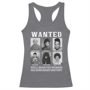 Wanted Well Behaved Women Seldom Make History Racerback Tank Top Black Woman Leaders Black History Month TS11 Charcoal Print Your Wear