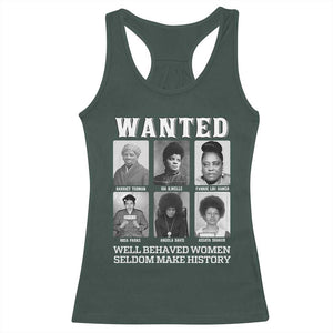 Wanted Well Behaved Women Seldom Make History Racerback Tank Top Black Woman Leaders Black History Month TS11 Dark Forest Green Print Your Wear