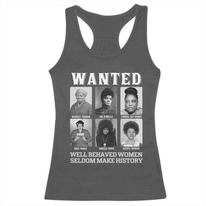 Wanted Well Behaved Women Seldom Make History Racerback Tank Top Black Woman Leaders Black History Month TS11 Dark Heather Print Your Wear