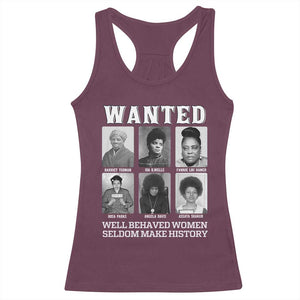 Wanted Well Behaved Women Seldom Make History Racerback Tank Top Black Woman Leaders Black History Month TS11 Maroon Print Your Wear