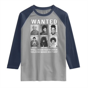 Wanted Well Behaved Women Seldom Make History Raglan Shirt Black Woman Leaders Black History Month TS11 Sport Gray Navy Print Your Wear