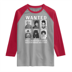 Wanted Well Behaved Women Seldom Make History Raglan Shirt Black Woman Leaders Black History Month TS11 Sport Gray Red Print Your Wear