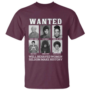 Wanted Well Behaved Women Seldom Make History T Shirt Black Woman Leaders Black History Month TS11 Maroon Print Your Wear