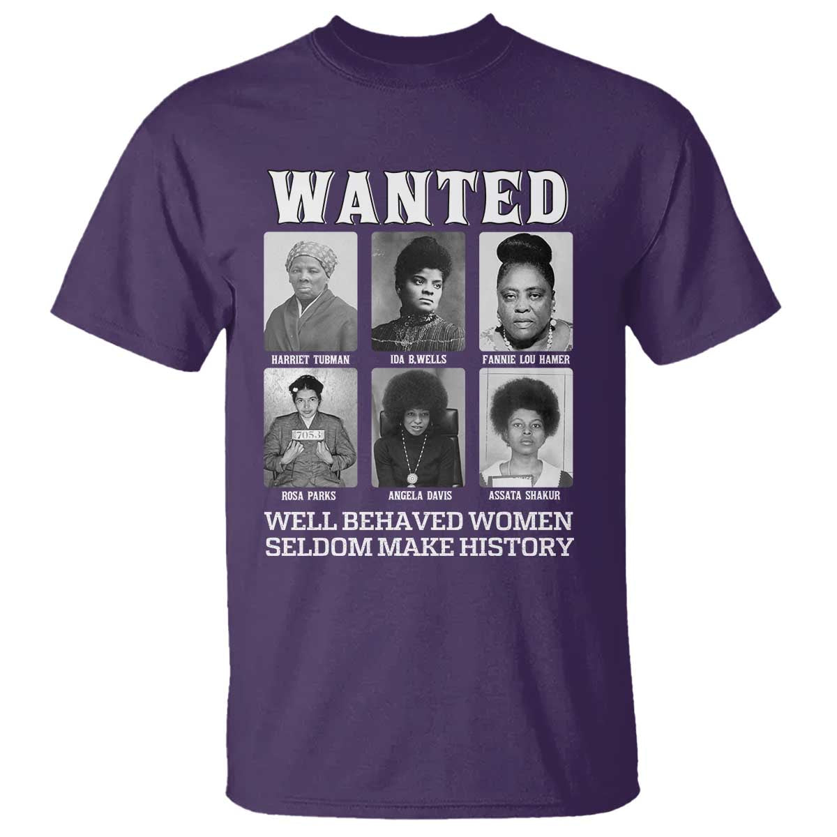 Wanted Well Behaved Women Seldom Make History T Shirt Black Woman Leaders Black History Month TS11 Purple Print Your Wear