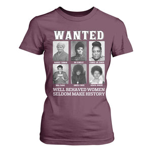 Wanted Well Behaved Women Seldom Make History T Shirt For Women Black Woman Leaders Black History Month TS11 Maroon Print Your Wear