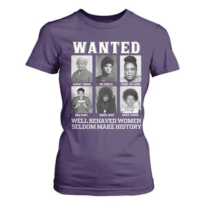Wanted Well Behaved Women Seldom Make History T Shirt For Women Black Woman Leaders Black History Month TS11 Purple Print Your Wear