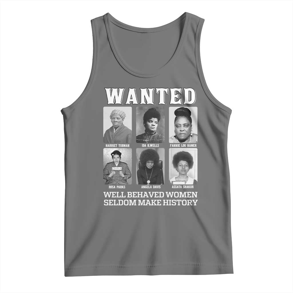 Wanted Well Behaved Women Seldom Make History Tank Top Black Woman Leaders Black History Month TS11 Black Heather Print Your Wear