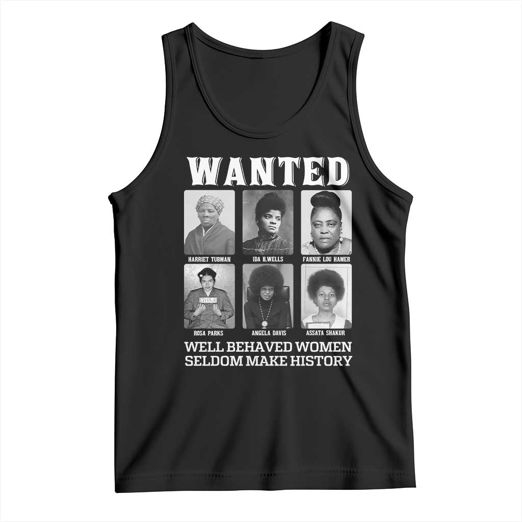 Wanted Well Behaved Women Seldom Make History Tank Top Black Woman Leaders Black History Month TS11 Black Print Your Wear