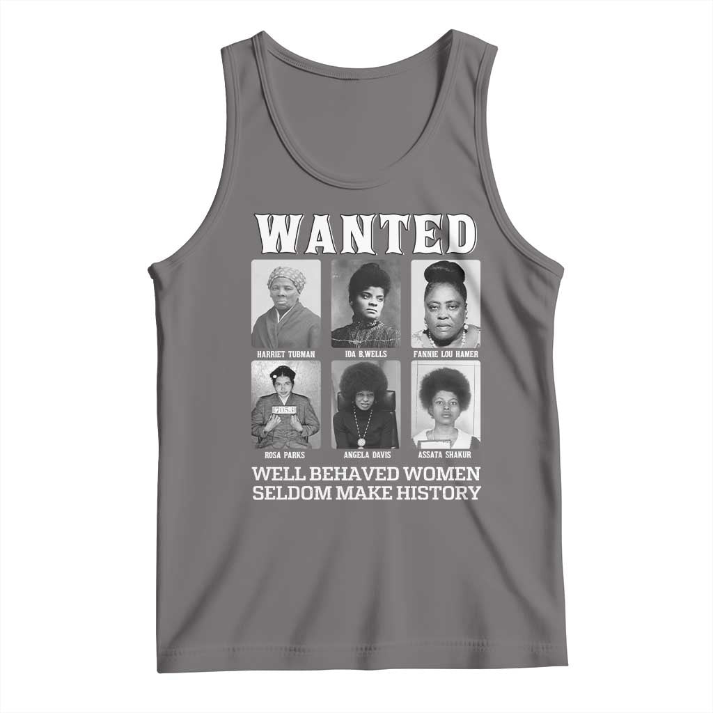 Wanted Well Behaved Women Seldom Make History Tank Top Black Woman Leaders Black History Month TS11 Deep Heather Print Your Wear