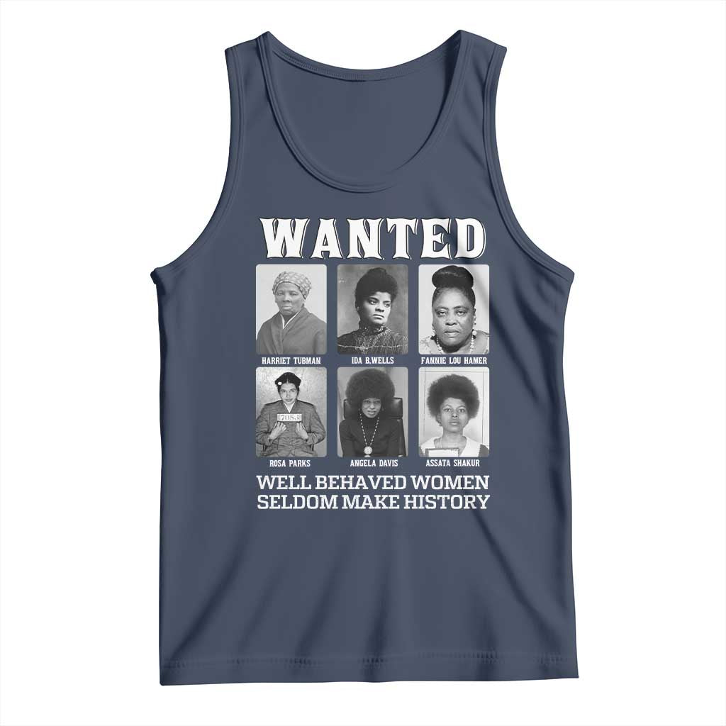 Wanted Well Behaved Women Seldom Make History Tank Top Black Woman Leaders Black History Month TS11 Navy Print Your Wear