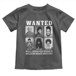 Wanted Well Behaved Women Seldom Make History Toddler T Shirt Black Woman Leaders Black History Month TS11 Dark Heather Print Your Wear