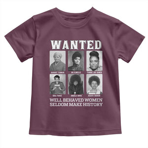 Wanted Well Behaved Women Seldom Make History Toddler T Shirt Black Woman Leaders Black History Month TS11 Maroon Print Your Wear