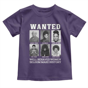 Wanted Well Behaved Women Seldom Make History Toddler T Shirt Black Woman Leaders Black History Month TS11 Purple Print Your Wear