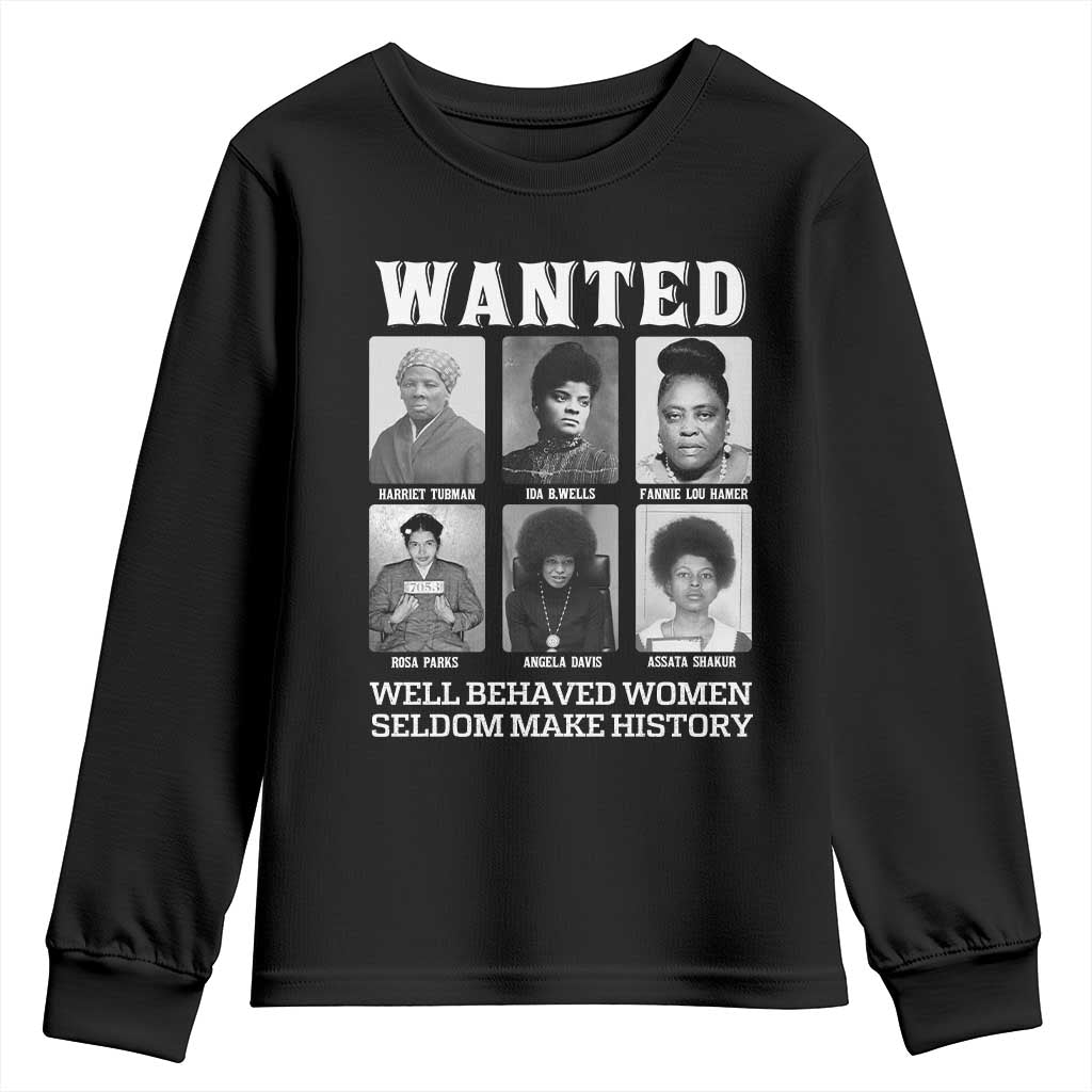 Wanted Well Behaved Women Seldom Make History Youth Sweatshirt Black Woman Leaders Black History Month TS11 Black Print Your Wear