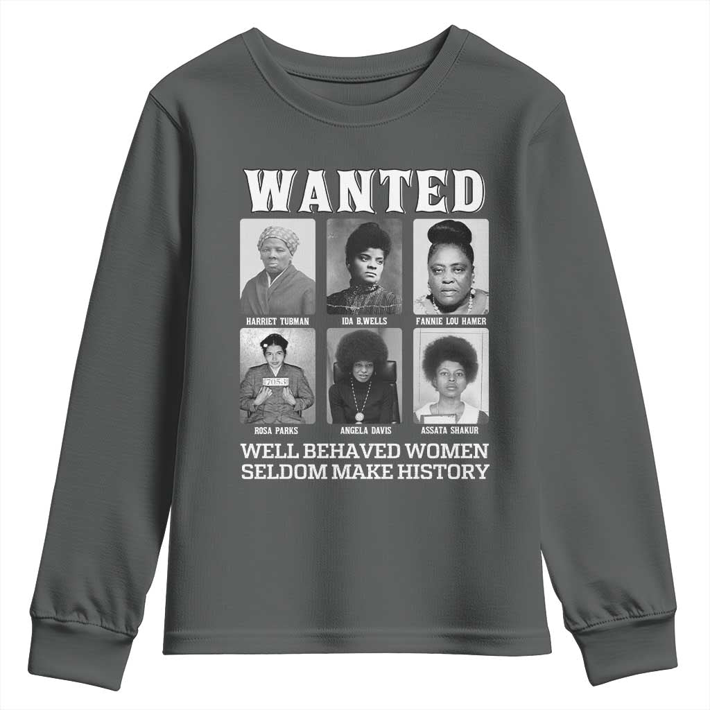 Wanted Well Behaved Women Seldom Make History Youth Sweatshirt Black Woman Leaders Black History Month TS11 Dark Heather Print Your Wear