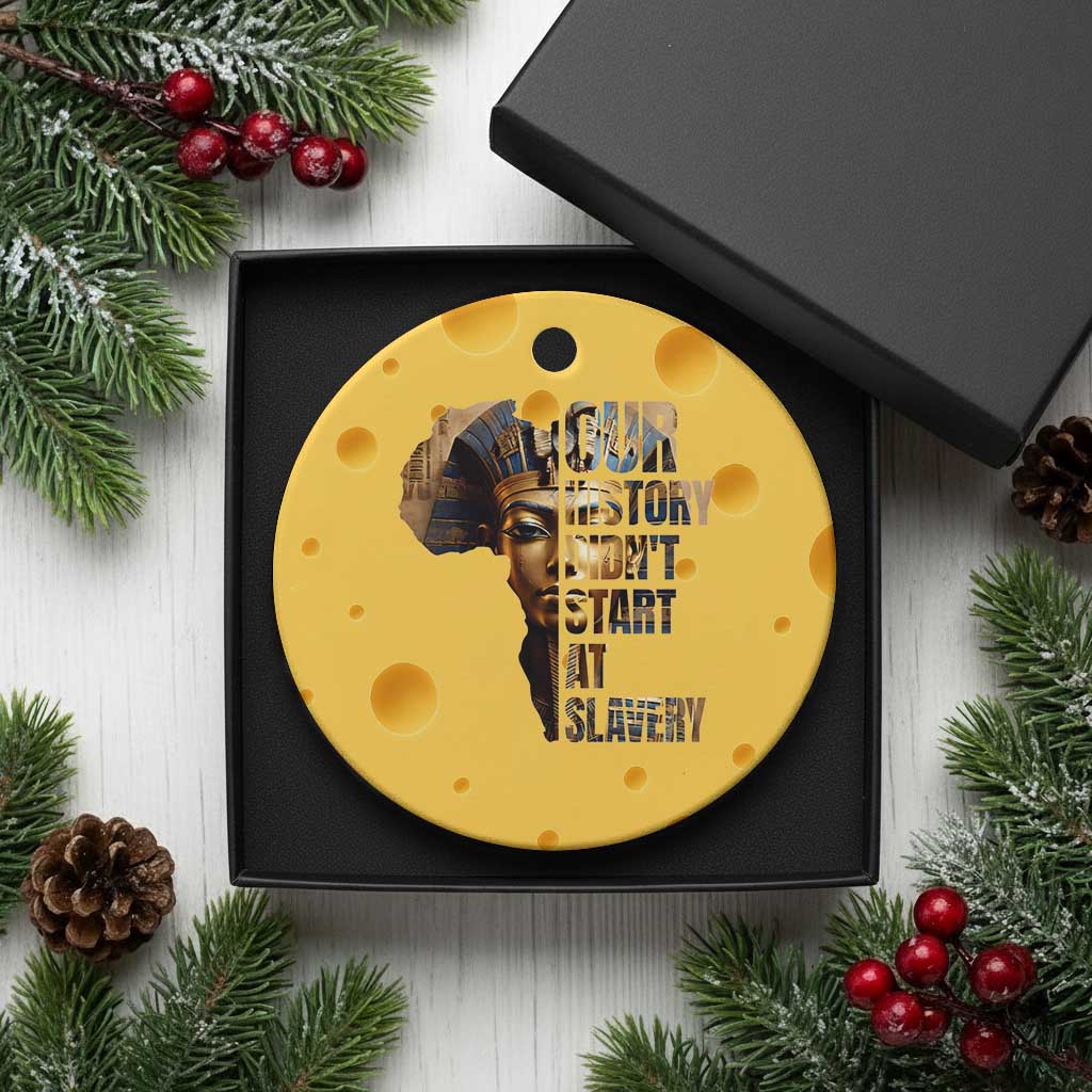 Our History Didn't Start At Slavery Ceramic Ornament Black History Month Ancient Egyptian TS11 1pc Yellow Cheese Print Your Wear