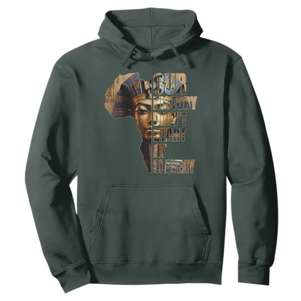 Our History Didn't Start At Slavery Hoodie Black History Month Ancient Egyptian TS11 Dark Forest Green Print Your Wear