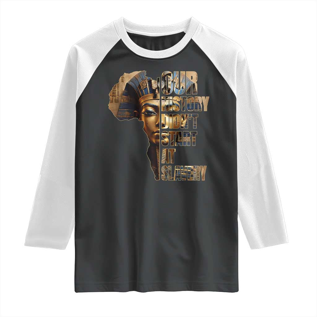 Our History Didn't Start At Slavery Raglan Shirt Black History Month Ancient Egyptian TS11 Black White Print Your Wear