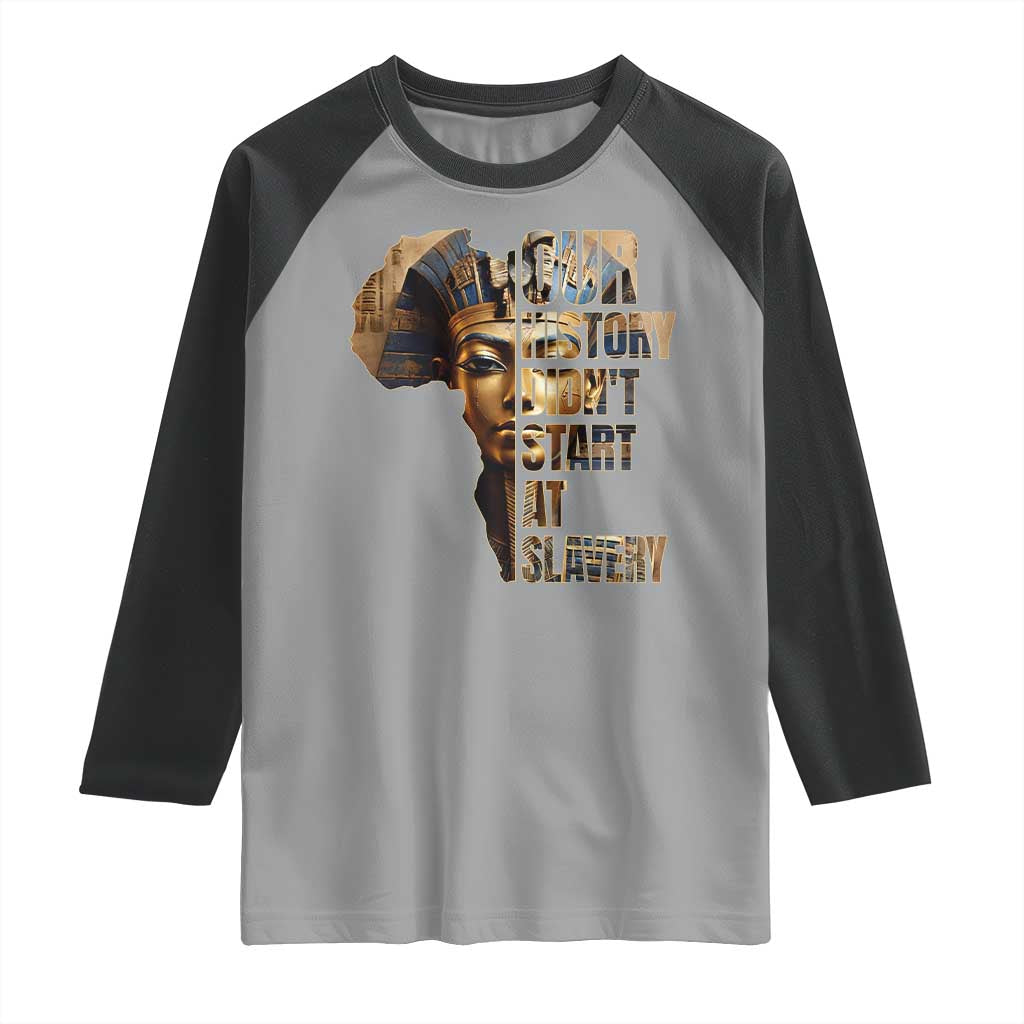 Our History Didn't Start At Slavery Raglan Shirt Black History Month Ancient Egyptian TS11 Sport Gray Black Print Your Wear