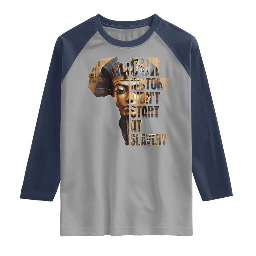 Our History Didn't Start At Slavery Raglan Shirt Black History Month Ancient Egyptian TS11 Sport Gray Navy Print Your Wear