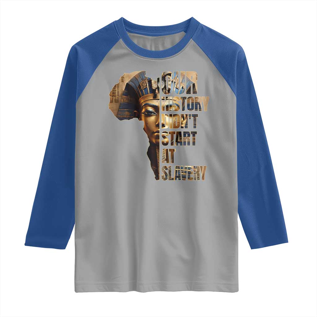 Our History Didn't Start At Slavery Raglan Shirt Black History Month Ancient Egyptian TS11 Sport Gray Royal Print Your Wear