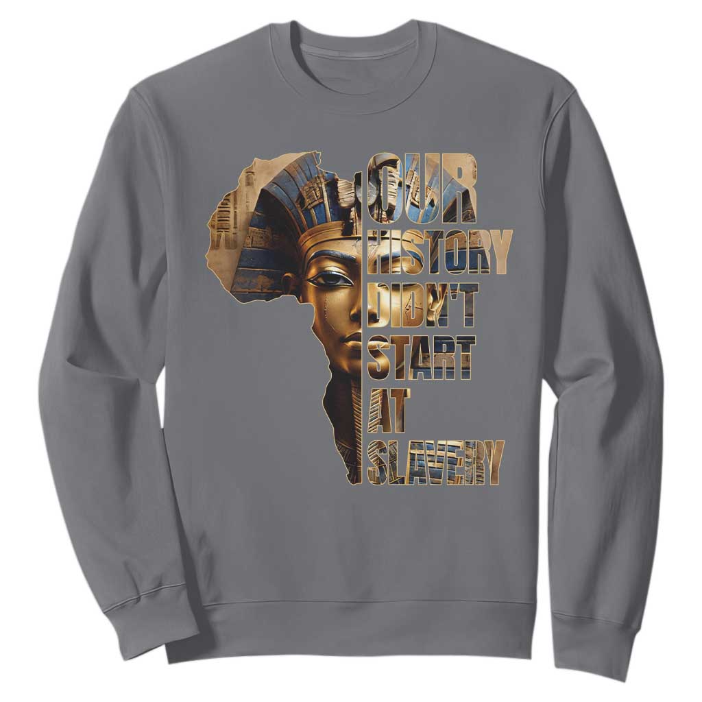 Our History Didn't Start At Slavery Sweatshirt Black History Month Ancient Egyptian TS11 Charcoal Print Your Wear