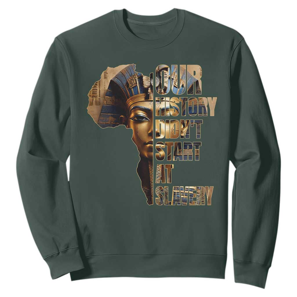 Our History Didn't Start At Slavery Sweatshirt Black History Month Ancient Egyptian TS11 Dark Forest Green Print Your Wear