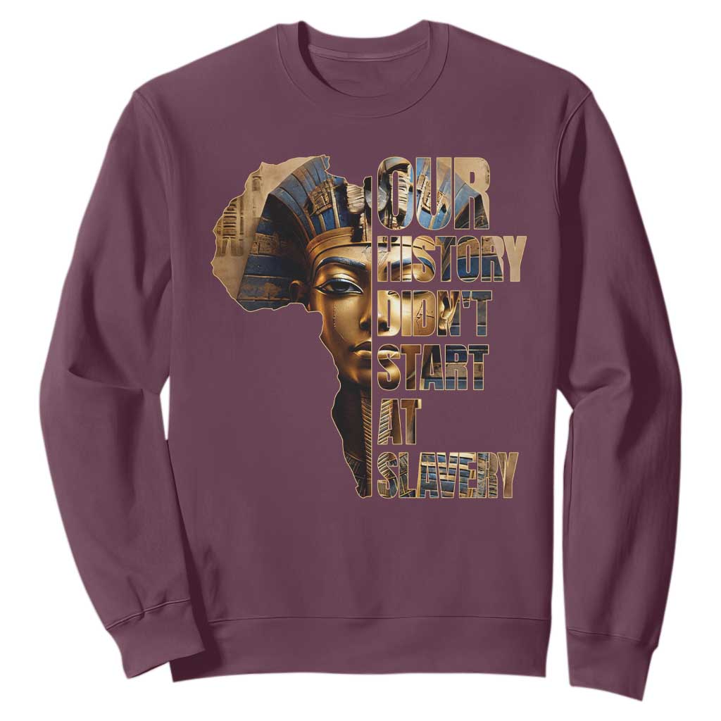 Our History Didn't Start At Slavery Sweatshirt Black History Month Ancient Egyptian TS11 Maroon Print Your Wear