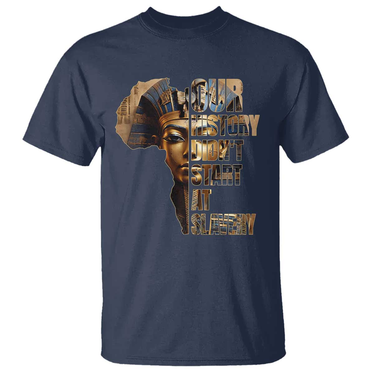 Our History Didn't Start At Slavery T Shirt Black History Month Ancient Egyptian TS11 Navy Print Your Wear