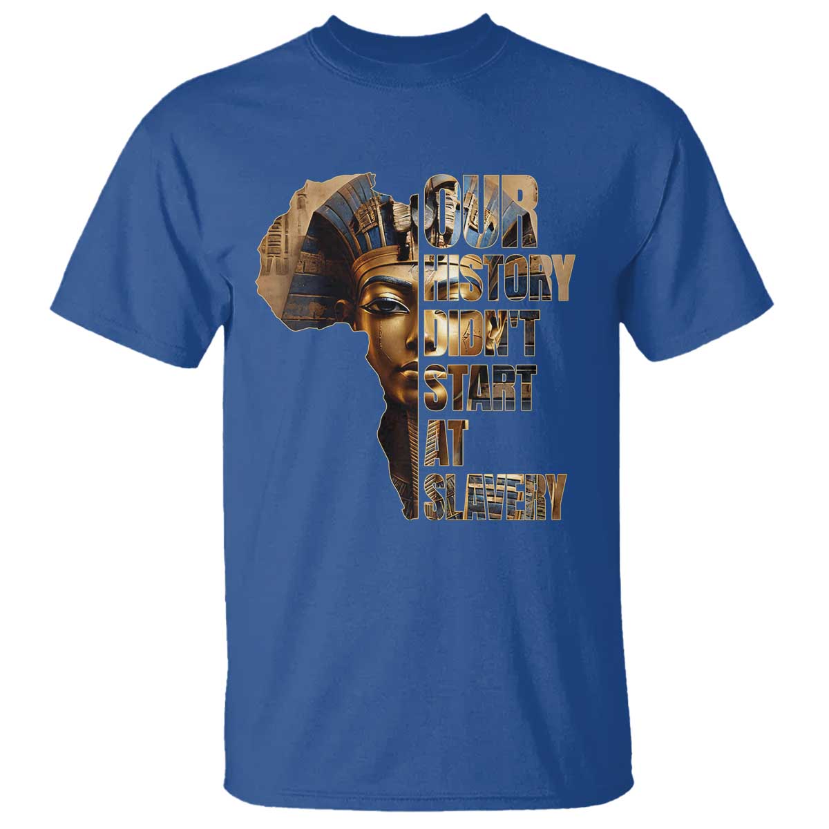 Our History Didn't Start At Slavery T Shirt Black History Month Ancient Egyptian TS11 Royal Blue Print Your Wear