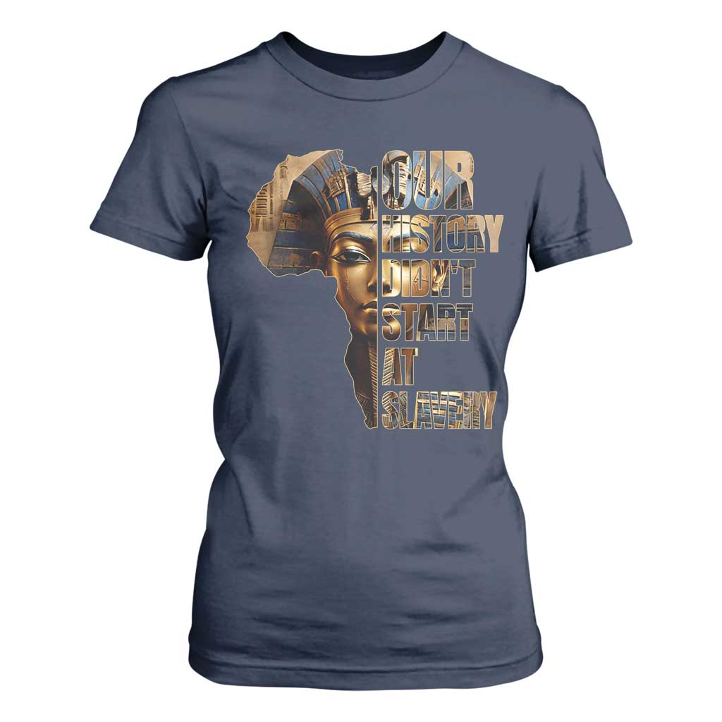 Our History Didn't Start At Slavery T Shirt For Women Black History Month Ancient Egyptian TS11 Navy Print Your Wear