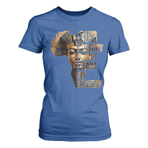 Our History Didn't Start At Slavery T Shirt For Women Black History Month Ancient Egyptian TS11 Royal Blue Print Your Wear