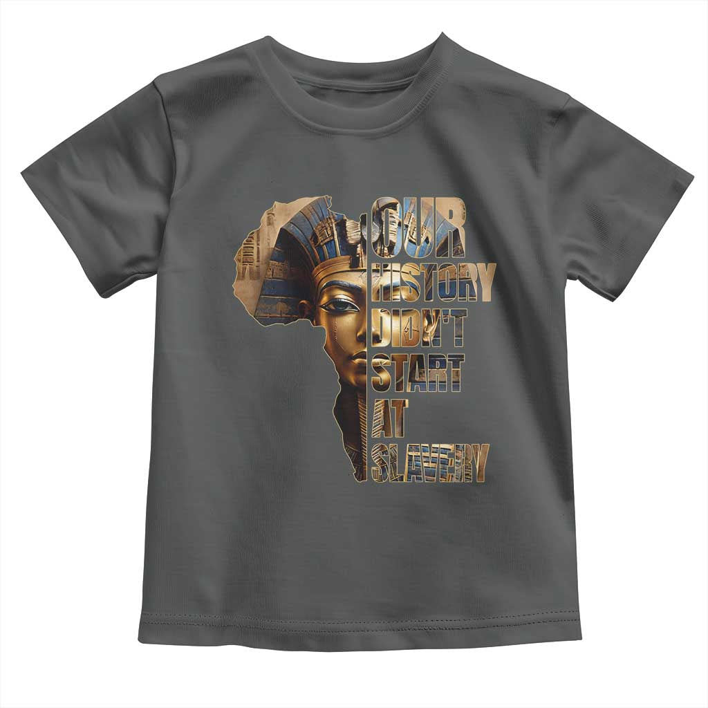 Our History Didn't Start At Slavery Toddler T Shirt Black History Month Ancient Egyptian TS11 Dark Heather Print Your Wear