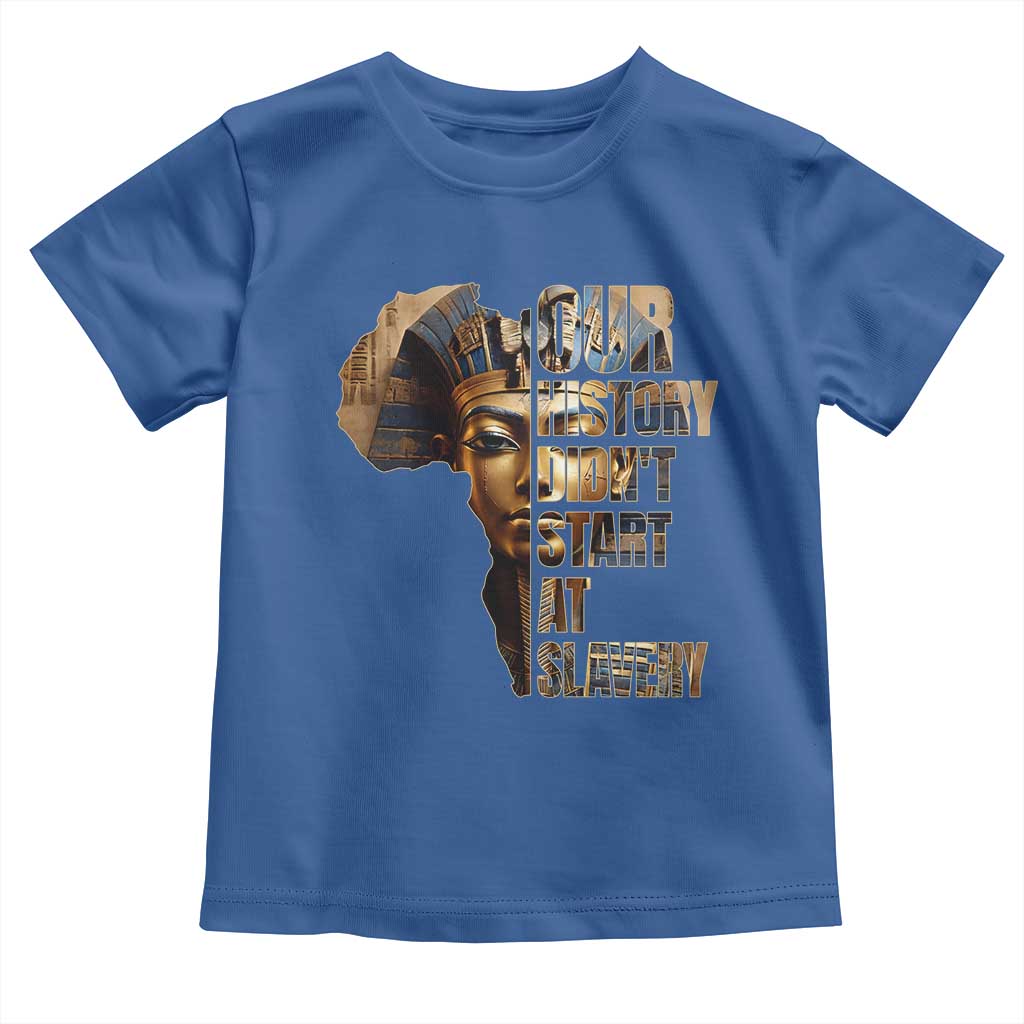 Our History Didn't Start At Slavery Toddler T Shirt Black History Month Ancient Egyptian TS11 Royal Blue Print Your Wear
