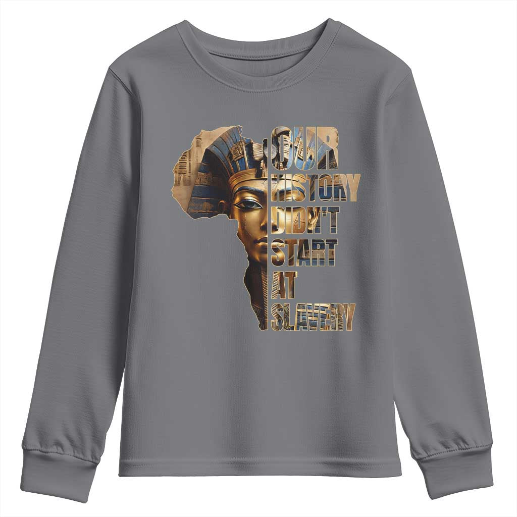 Our History Didn't Start At Slavery Youth Sweatshirt Black History Month Ancient Egyptian TS11 Charcoal Print Your Wear