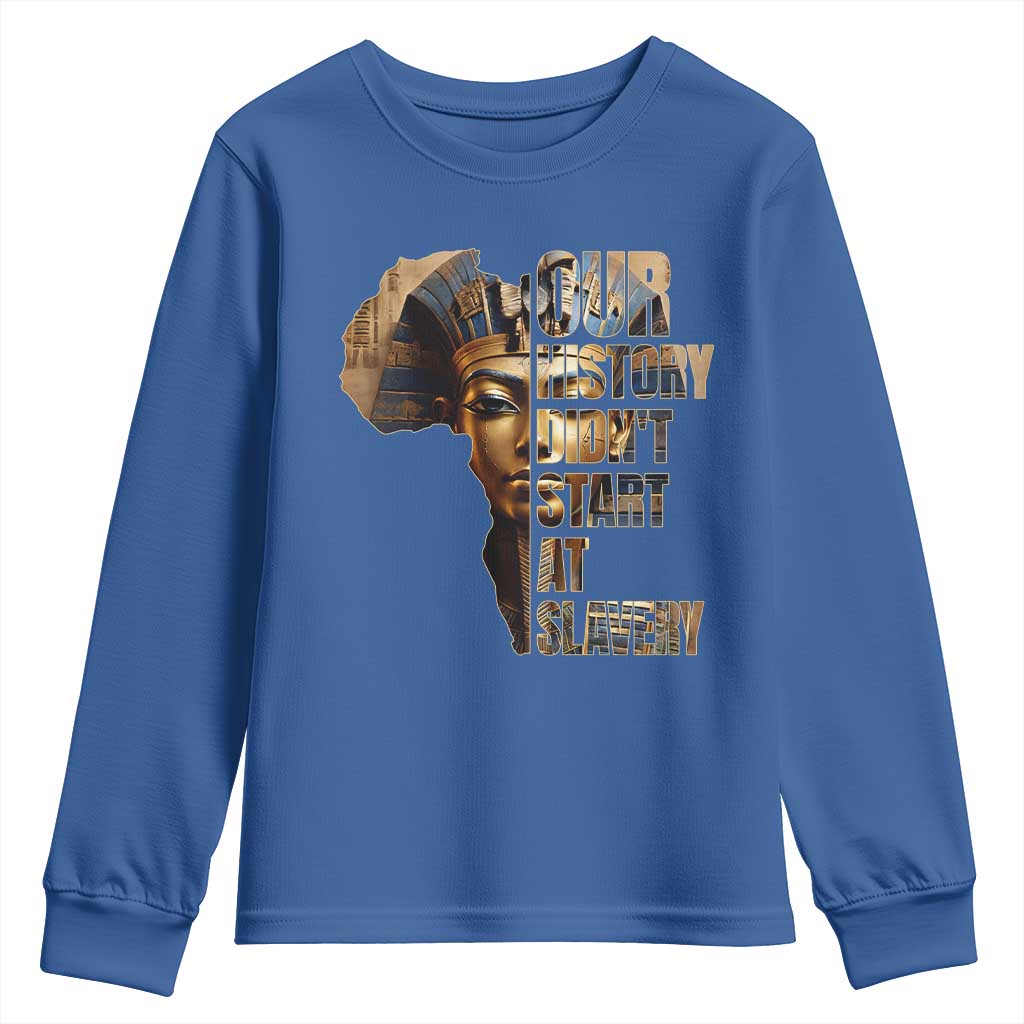 Our History Didn't Start At Slavery Youth Sweatshirt Black History Month Ancient Egyptian TS11 Royal Blue Print Your Wear