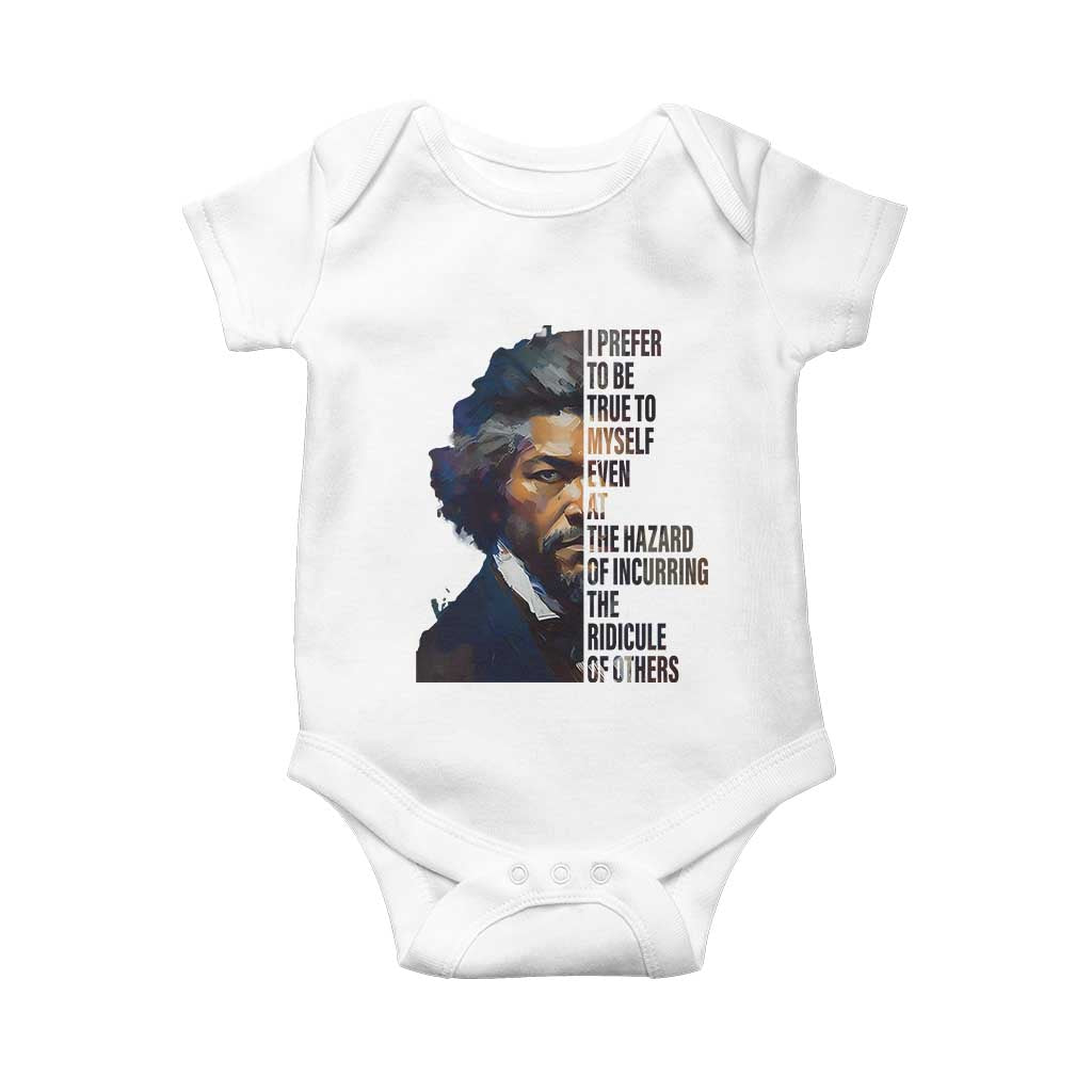 Frederick Douglass Quote Baby Onesie I Prefer To Be True To Myself Even At The Hazard Of Incurring The Ridicule Of Others TS11 White Print Your Wear