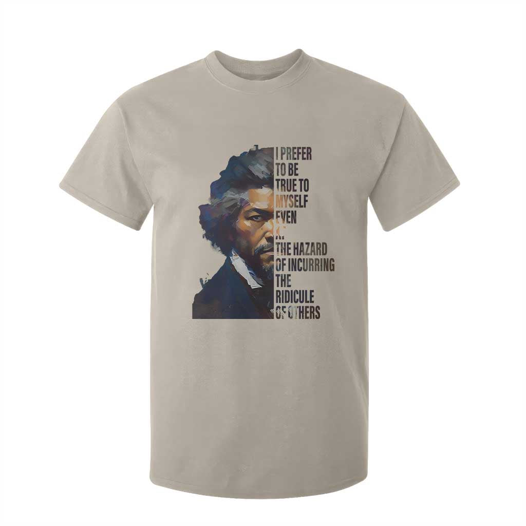Frederick Douglass Quote T Shirt For Kid I Prefer To Be True To Myself Even At The Hazard Of Incurring The Ridicule Of Others TS11 Sand Print Your Wear