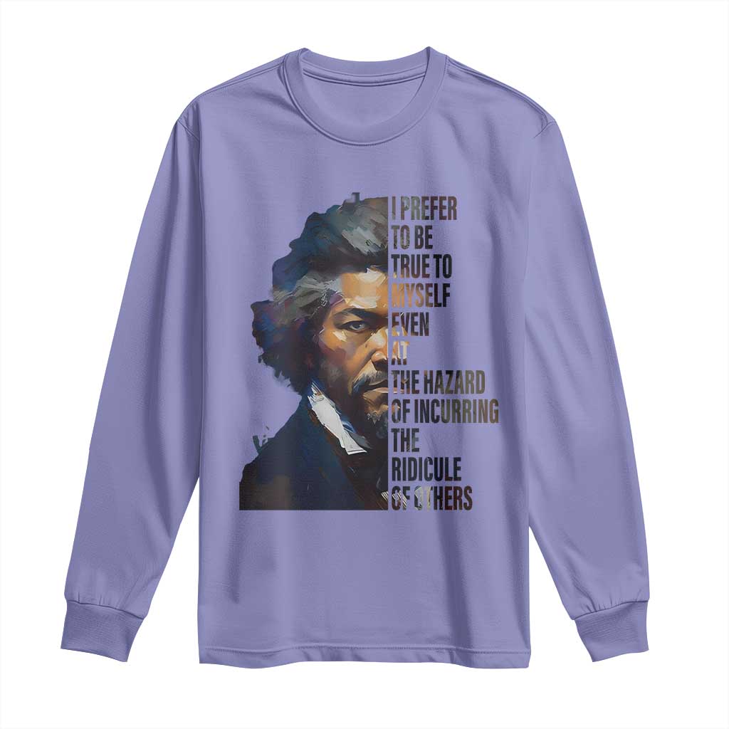 Frederick Douglass Quote Long Sleeve Shirt I Prefer To Be True To Myself Even At The Hazard Of Incurring The Ridicule Of Others TS11 Violet Print Your Wear